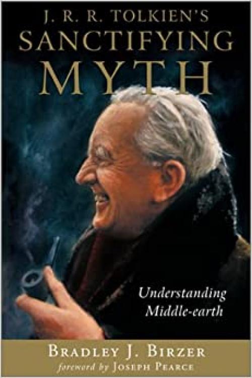 J R R Tolkiens Sanctifying Myth: Understanding Middle Earth