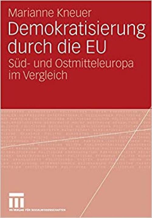Demokratisierung durch die EU: Süd- und Ostmitteleuropa im Vergleich (German Edition)