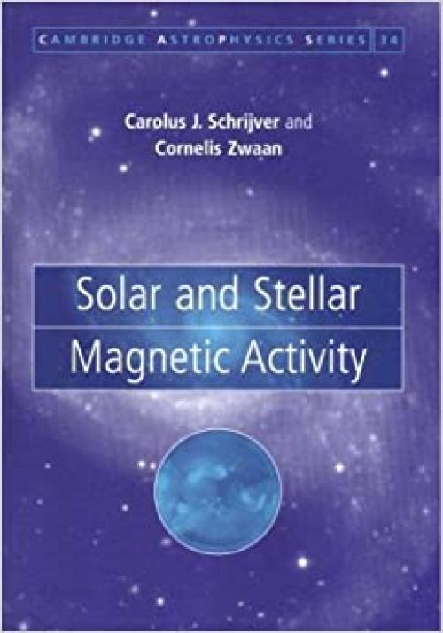 Solar and Stellar Magnetic Activity (Cambridge Astrophysics)