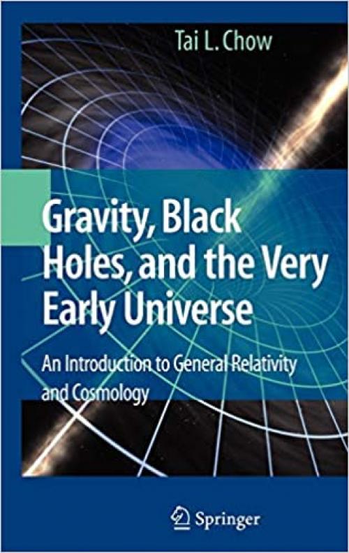 Gravity, Black Holes, and the Very Early Universe: An Introduction to General Relativity and Cosmology