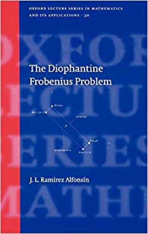 The Diophantine Frobenius Problem (Oxford Lecture Series in Mathematics and Its Applications)