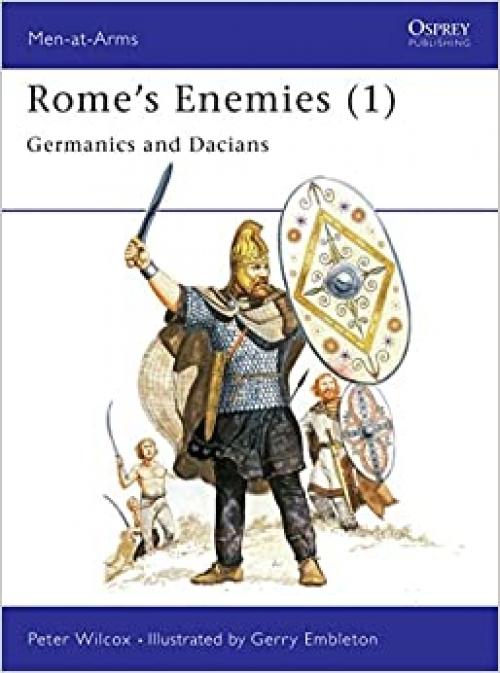 Rome's Enemies (1): Germanics and Dacians (Men at Arms Series, 129)