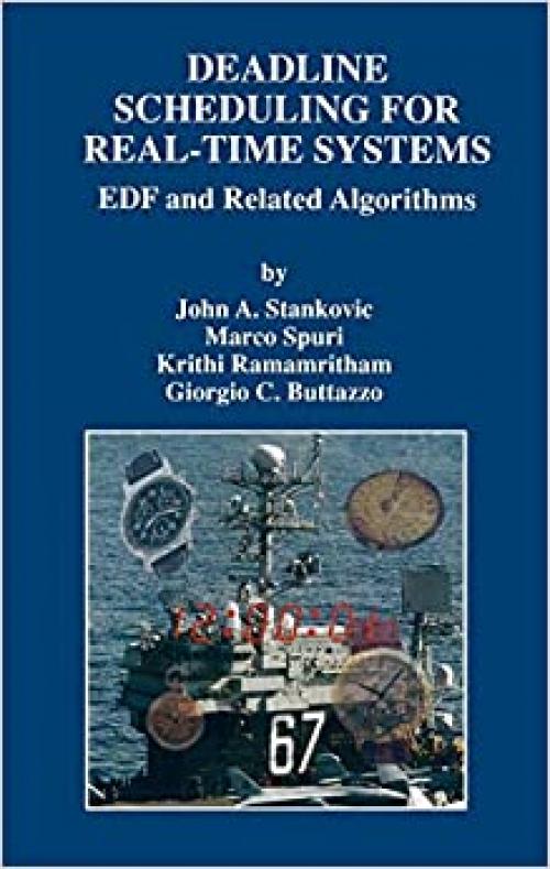 Deadline Scheduling for Real-Time Systems: EDF and Related Algorithms (The Springer International Series in Engineering and Computer Science (460))