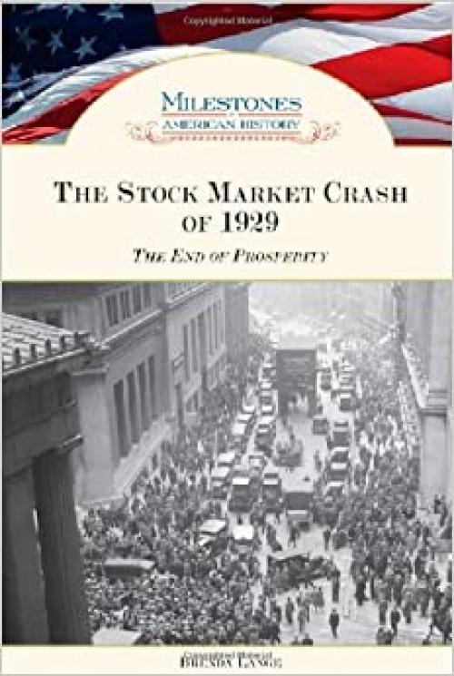 The Stock Market Crash of 1929: The End of Prosperity (Milestones in American History)