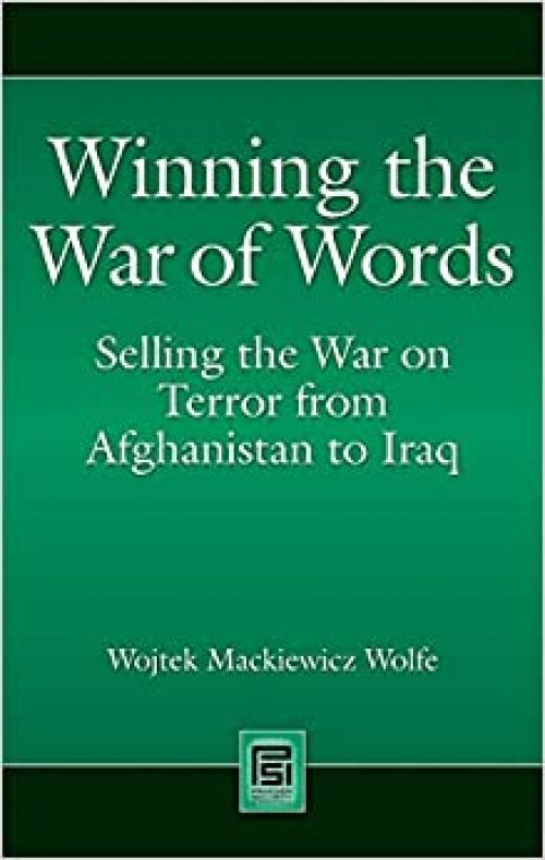 Winning the War of Words: Selling the War on Terror from Afghanistan to Iraq (Praeger Security International)
