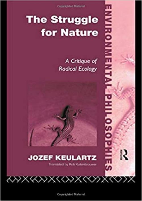 The Struggle For Nature: A Critique of Environmental Philosophy (Environmental Philosophies)
