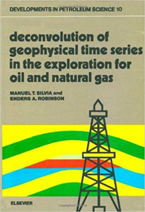 Deconvolution of geophysical time series in the exploration for oil and natural gas (Developments in petroleum science)