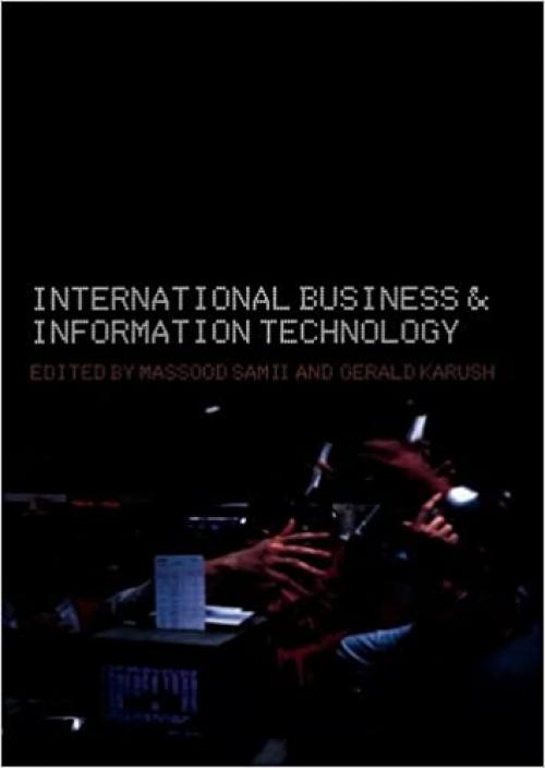 International Business and Information Technology: Interaction and Transformation in the Global Economy