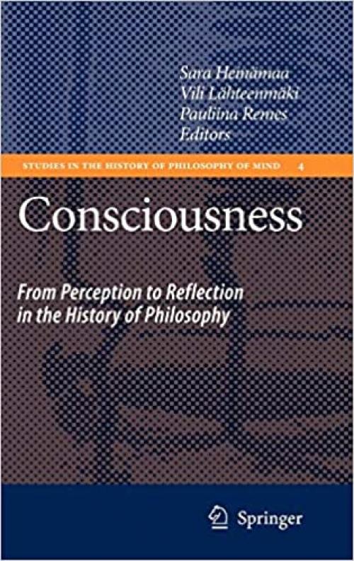Consciousness: From Perception to Reflection in the History of Philosophy (Studies in the History of Philosophy of Mind, 4)
