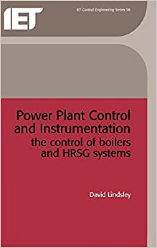 Power Plant Control and Instrumentation: The control of boilers and HRSG systems (Control, Robotics and Sensors)