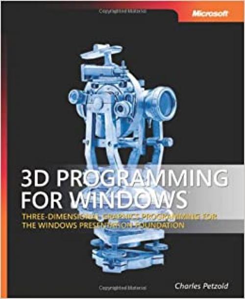 3D Programming for Windows®: Three-Dimensional Graphics Programming for the Windows Presentation Foundation (Developer Reference)