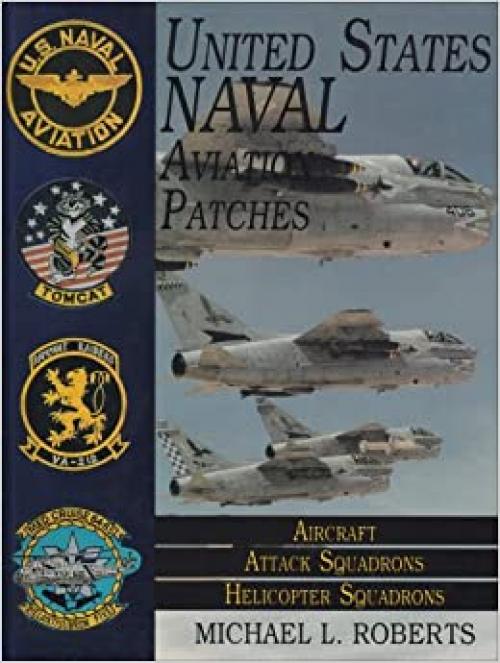 United States Navy Patches Series: Volume II: Aircraft, Attack Squadrons, Heli Squadrons (United States Naval Aviation Patchers Ser.; Vol. Ii)) (v. 2)