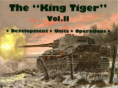 The King Tiger, Vol. 2: Development, Units, Operations