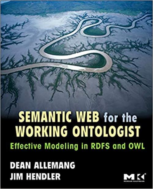 Semantic Web for the Working Ontologist: Effective Modeling in RDFS and OWL