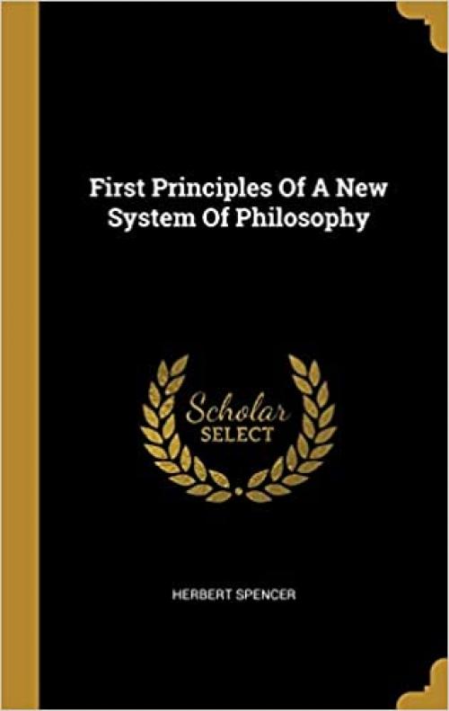 First Principles Of A New System Of Philosophy
