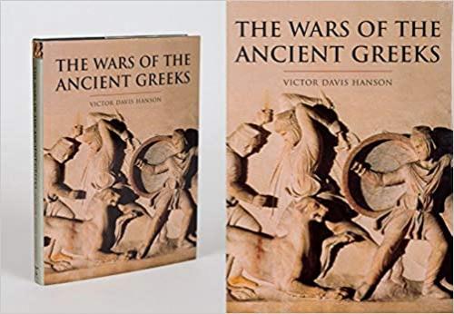 The Wars of the Ancient Greeks and Their Invention of Western Military Culture (The Cassell history of Warfare)