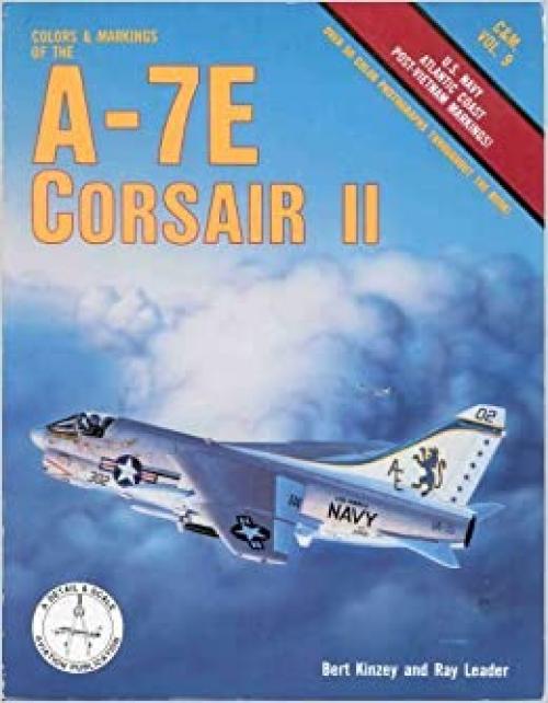 Colors & Markings of the A-7E Corsair II: U.S. Navy Atlantic Coast Post-Vietnam Markings (C&M, Vol. 9)