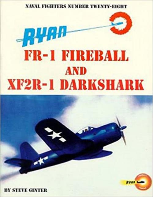 Ryan FR-1 Fireball And XF2R-1 Darkshark (Naval Fighters Number Twenty-Eight [28])