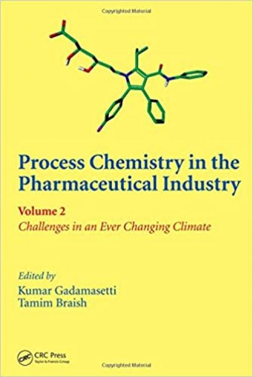 Process Chemistry in the Pharmaceutical Industry, Volume 2: Challenges in an Ever Changing Climate