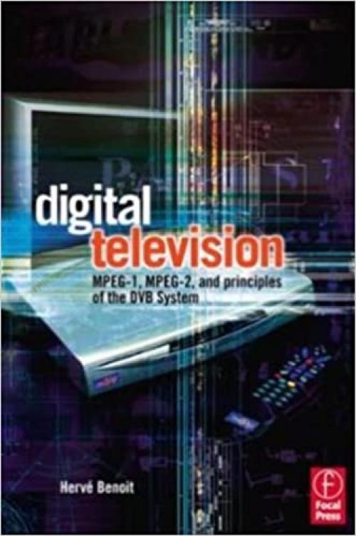 Digital Television, Third Edition: Satellite, Cable, Terrestrial, IPTV, Mobile TV in the DVB Framework