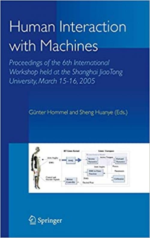 Human Interaction with Machines: Proceedings of the 6th International Workshop held at the Shanghai JiaoTong University, March 15-16, 2005