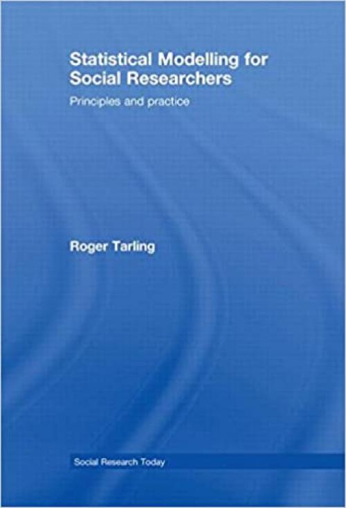 Statistical Modelling for Social Researchers: Principles and Practice (Social Research Today)