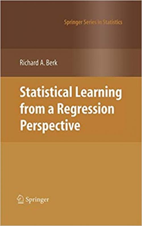 Statistical Learning from a Regression Perspective (Springer Series in Statistics)