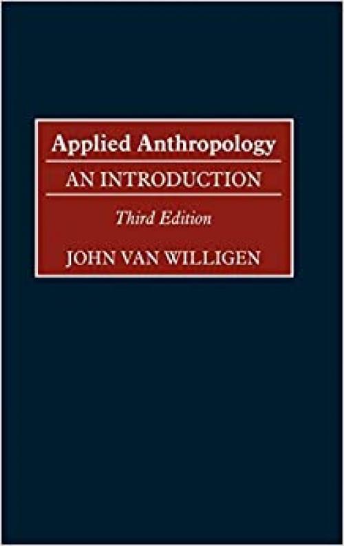 Applied Anthropology: An Introduction Third Edition