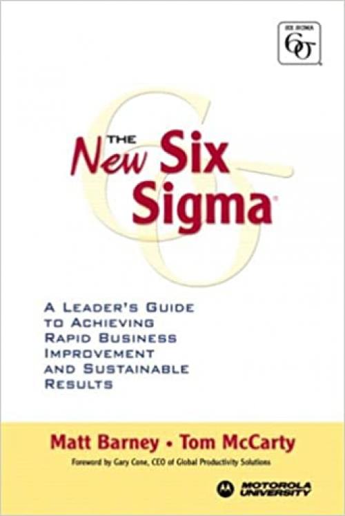 The New Six Sigma: A Leader's Guide to Achieving Rapid Business Improvement and Sustainable Results