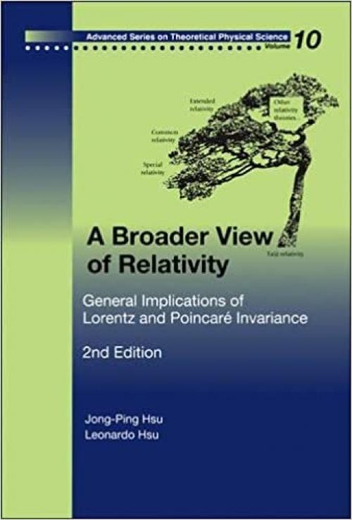 Broader View of Relativity, A: General Implications of Lorentz and Poincare Invariance (2nd Edition) (Advanced Series on Theoretical Physical Science)