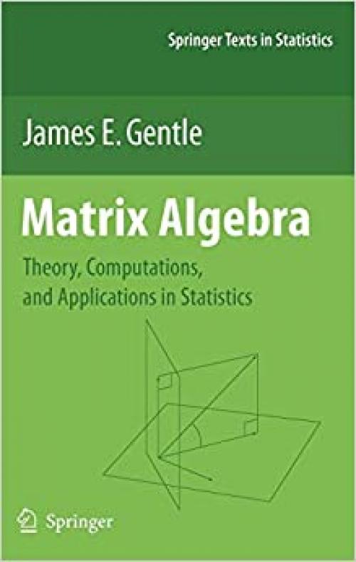 Matrix Algebra: Theory, Computations, and Applications in Statistics (Springer Texts in Statistics)