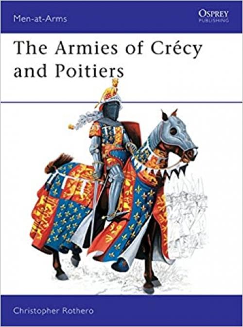 Armies of Crecy and Poitiers (Men-At-Arms Series, No 111)