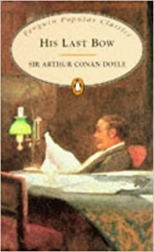 His Last Bow: Some Reminiscences of Sherlock Holmes (Penguin Popular Classics)