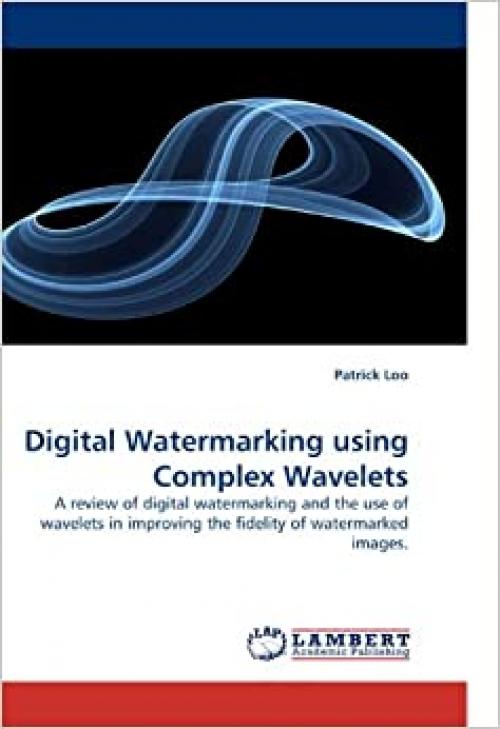 Digital Watermarking using Complex Wavelets: A review of digital watermarking and the use of wavelets in improving the fidelity of watermarked images.