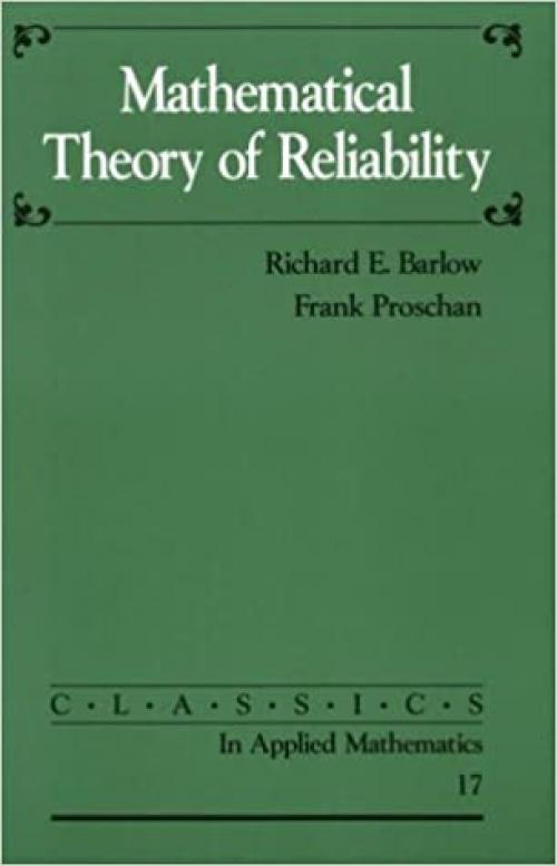 Mathematical Theory of Reliability (Classics in Applied Mathematics)