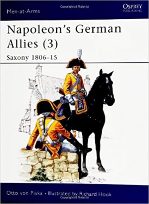 Napoleon's German Allies (3) : Saxony (Men at Arms Series, 90)