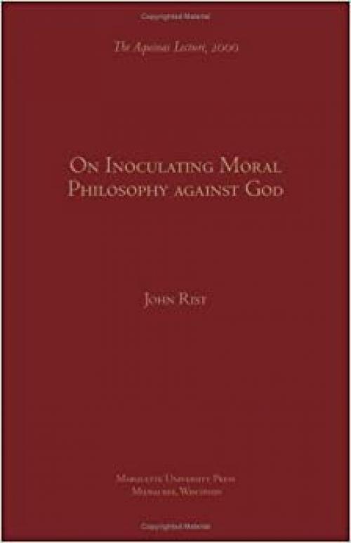 On Inoculating Moral Philosophy Against God (Aquinas Lecture)