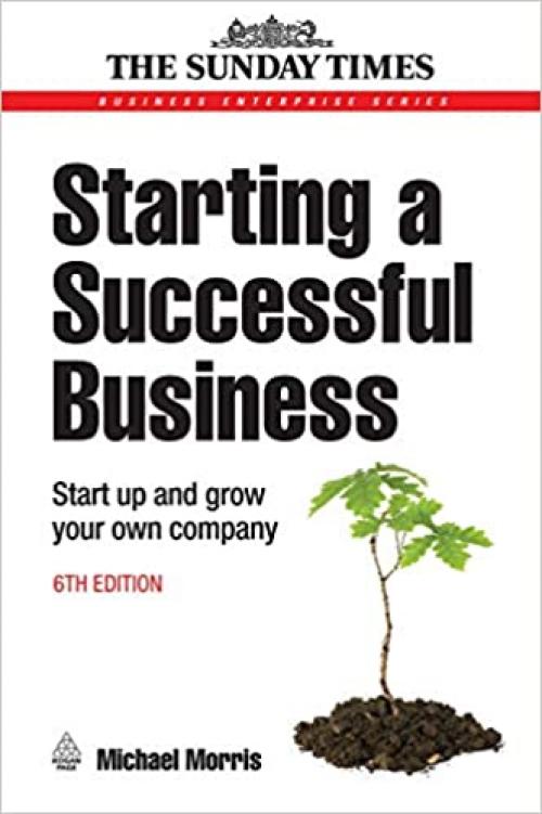 Starting a Successful Business: Start Up and Grow Your Own Company (Business Enterprise)