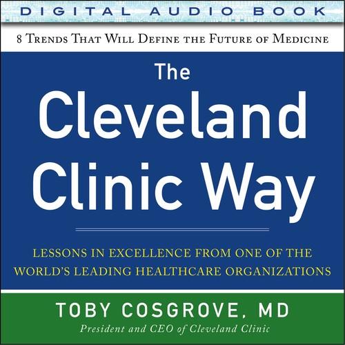 Oreilly - The Cleveland Clinic Way: Lessons in Excellence from One of the World's Leading Health Care Organizations (Audio Book)