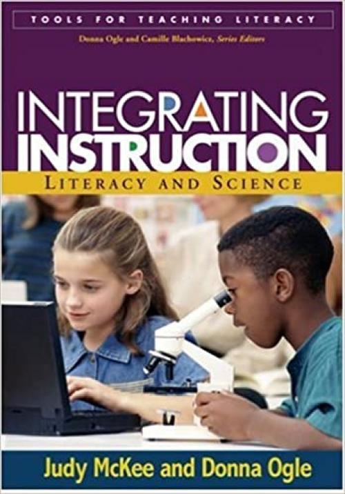 Integrating Instruction: Literacy and Science (Tools for Teaching Literacy)