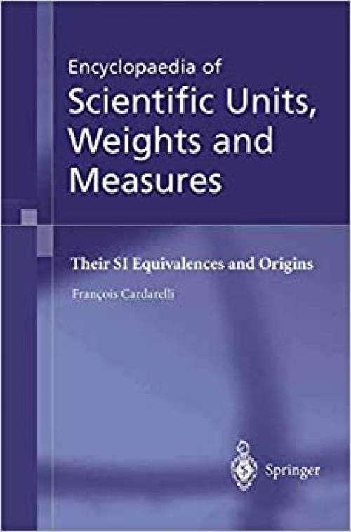 Encyclopaedia of Scientific Units, Weights and Measures: Their SI Equivalences and Origins
