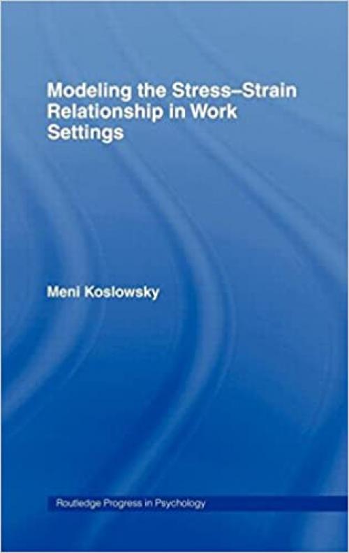 Modelling the Stress-Strain Relationship in Work Settings (Routledge Progress in Psychology)