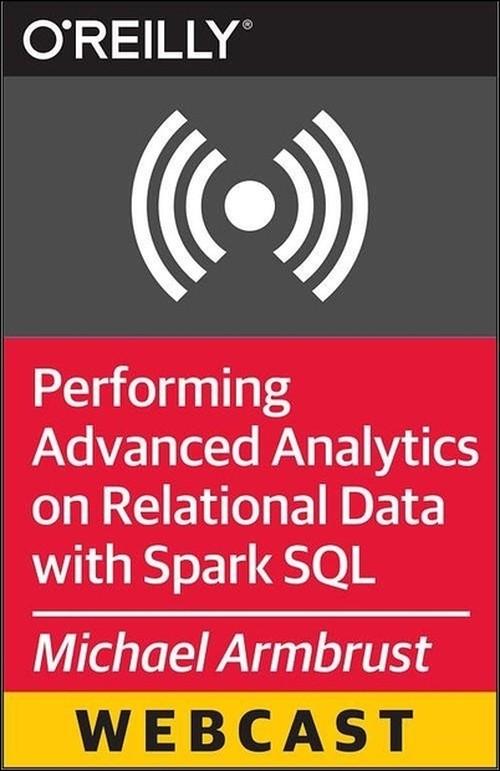 Oreilly - Performing Advanced Analytics on Relational Data with Spark SQL
