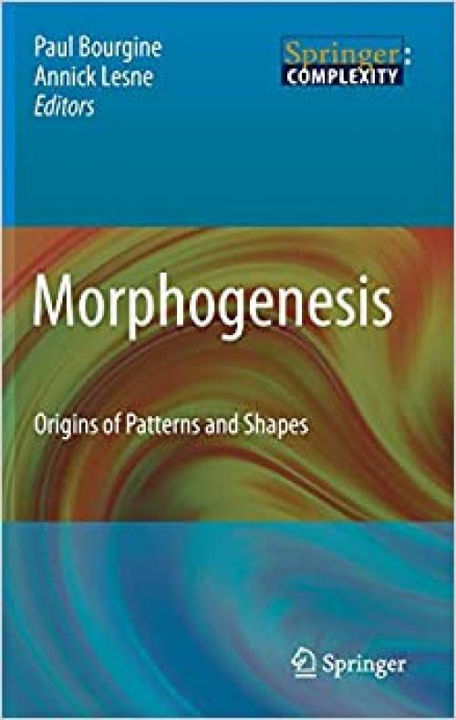 Morphogenesis: Origins of Patterns and Shapes (Springer Complexity)