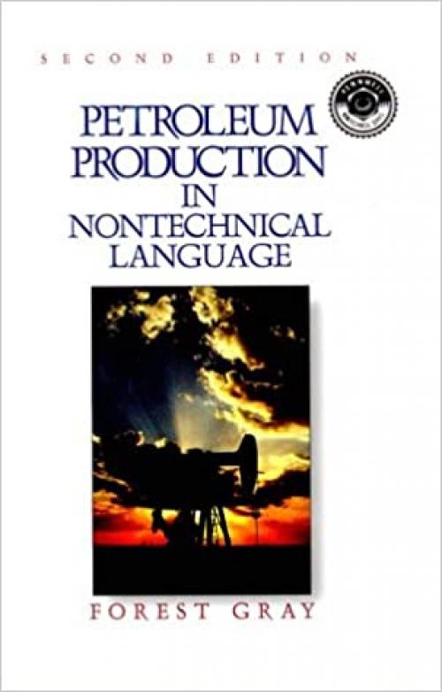 Petroleum Production in Nontechnical Language (Pennwell Nontechnical Series)