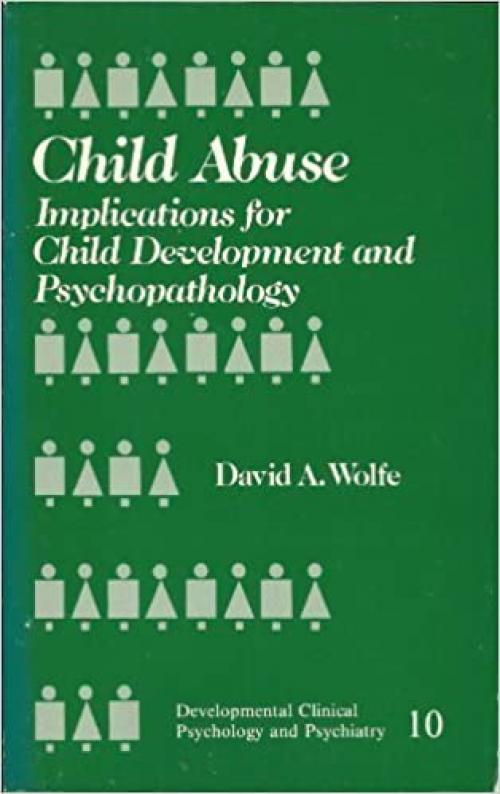 Child Abuse: Implications for Child Development and Psychopathology (Developmental Clinical Psychology and Psychiatry)