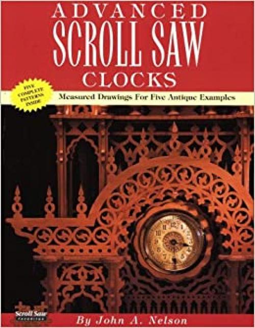 Advanced Scroll Saw Clocks: Measured Drawings for Five Antique Samples