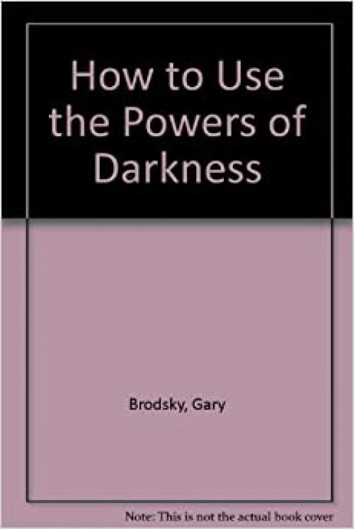 How to Use the Powers of Darkness