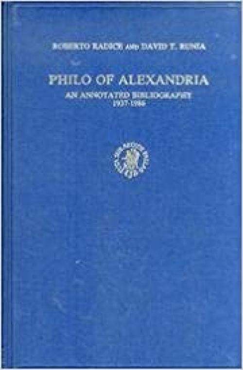 Philo of Alexandria: An Annotated Bibliography, 1937-1986 (Supplements to Vigiliae Christinae, Vol 8) (Vigiliae Christianae, Supplements)