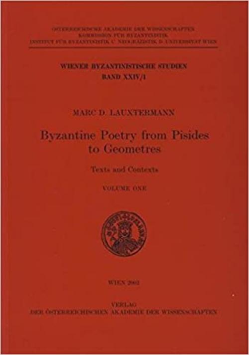 Byzantine Poetry from Pisides to Geometres: Texts and Contexts Volume One (Wiener Byzantinistische Studien)